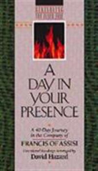 Paperback A Day in Your Presence: A 40-Day Journey in the Company of Francis of Assisi Book