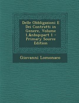 Paperback Delle Obbligazioni E Dei Contratti in Genere, Volume 1, part 1 - Primary Source Edition [Italian] Book