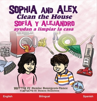 Hardcover Sophia and Alex Clean the House: Sofía y Alejandro ayudan a limpiar la casa [Spanish] Book