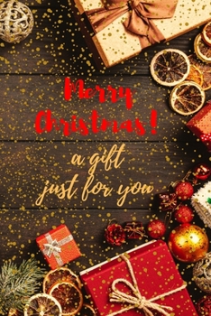 Merry Christmas A Gift Just For You: Great Gift idea for Christmas, Motivational Notebook, Journal, Diary,Planner, Christmas Office (110 Lined Pages, Size 6 x 9)