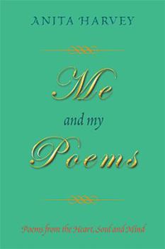 Me and My Poems: Poems from the Heart, Soul and Mind
