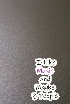 Paperback I Like Music and Maybe 3 People: Lined Notebook / Journal Gift, 200 Pages, 6x9, Cover, Matte Finish Inspirational Quotes Journal, Notebook, Diary, Com Book