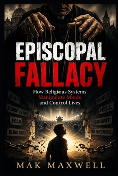 Paperback EPISCOPAL FALLACY How Religious Systems Manipulate Minds and Control Lives: How Religious Systems Manipulate Minds and Control Lives Book