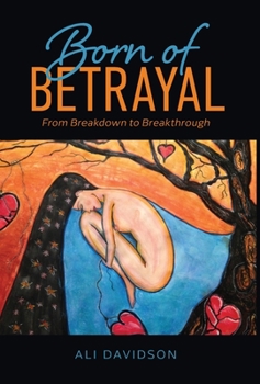 Hardcover Born of Betrayal: From Breakdown to Breakthrough Book