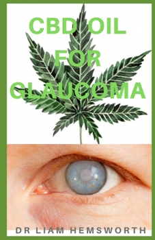 Paperback CBD Oil for Glaucoma: The Ultimate Guide On What You Need To know About Glaucoma & CBD Oil. Book