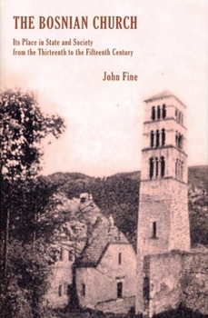 Hardcover The Bosnian Church: Its Place in State and Society from the Thirteenth to the Fifteenth Century Book