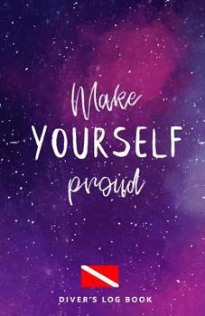 Paperback DIVER'S LOG BOOK Make Yourself Proud: scuba diving log book 100 dives Book