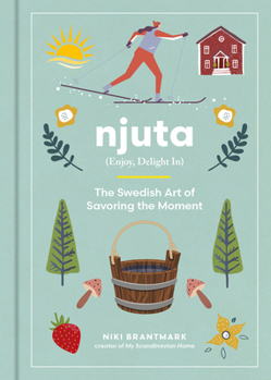 Hardcover Njuta: Enjoy, Delight In: The Swedish Art of Savoring the Moment Book