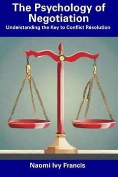 Paperback The Psychology of Negotiation: Understanding the Key to Conflict Resolution Book