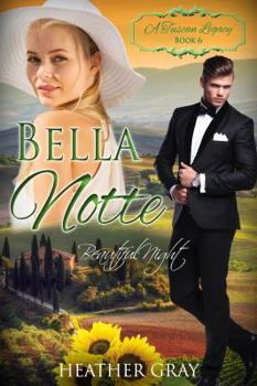 Bella Notte: Beautiful Night - Book #6 of the A Tuscan Legacy 