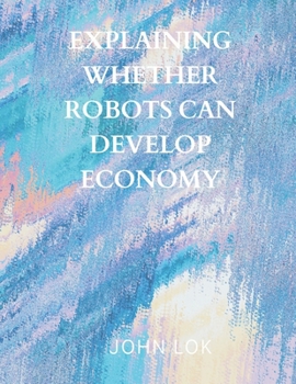 Paperback Explaining Whether Robots Can Develop Economy Book