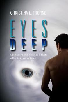 Paperback Eyes Deep: A Satirical Personal Insight to Blunders within the American System Book