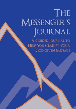 Diary The Messenger's Journal: A Guided Journal to Help You Clarify Your God-given Message Book