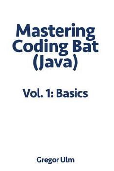 Paperback Mastering CodingBat (Java), Vol. 1: Basics Book