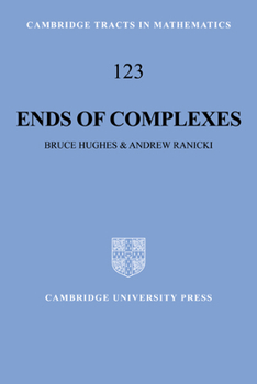 Ends of Complexes (Cambridge Tracts in Mathematics) - Book #123 of the Cambridge Tracts in Mathematics