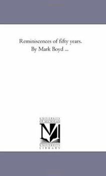 Paperback Reminiscences of Fifty Years. by Mark Boyd ... Book
