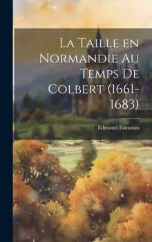 Hardcover La taille en Normandie au temps de Colbert (1661-1683) [French] Book