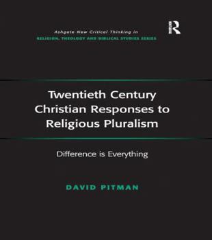 Paperback Twentieth Century Christian Responses to Religious Pluralism: Difference is Everything Book