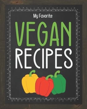 Paperback My Favorite Vegan Recipes: Blank recipe book to write in all your favorite vegan recipe for breakfast, lunch, dinner and snacks... Book