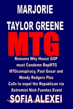 Paperback Marjorie Taylor Greene MTG: Reasons Why House GOP must Condemn RepMTG MTGconspiracy, Paul Gosar and Wendy Rodgers Plus Calls to expel the Republic Book