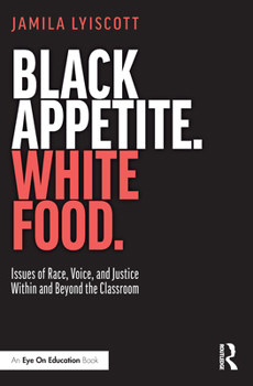 Misc. Black Appetite. White Food.: Issues of Race, Voice, and Justice Within and Beyond the Classroom Book
