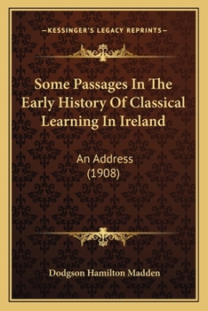 Paperback Some Passages In The Early History Of Classical Learning In Ireland: An Address (1908) Book
