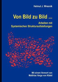 Paperback Von Bild zu Bild ...: Arbeiten mit Systemischen Strukturaufstellungen [German] Book
