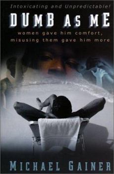 Dumb As Me: Women Gave Him Pleasure, Misusing Them Gave Him More
