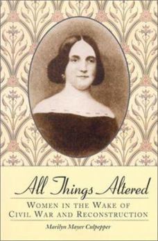 Paperback All Things Altered: Women in the Wake of Civil War and Reconstruction Book