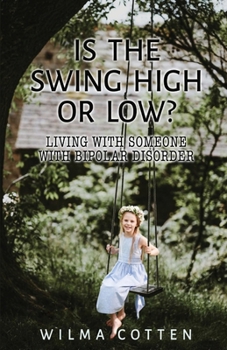 Paperback Is the Swing High or Low?: Living with Someone with Bipolar Disorder Book