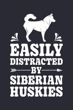 Paperback Easily Distracted By Siberian Huskies: Siberian Husky Lined Notebook, Journal, Organizer, Diary, Composition Notebook, Gifts for Dog Lovers Book