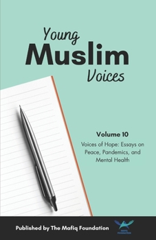 Paperback Young Muslim Voices Vol 10: Voices of Hope: Essays on Peace, Pandemics, and Mental Health Book