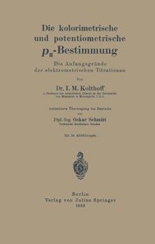 Paperback Die Kolorimetrische Und Potentiometrische Ph-Bestimmung: Die Anfangsgründe Der Elektrometrischen Titrationen [German] Book