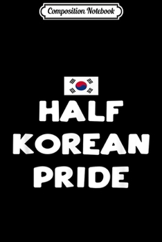 Paperback Composition Notebook: Half Korean Pride Biracial Heritage South Korea Flag Proud Journal/Notebook Blank Lined Ruled 6x9 100 Pages Book