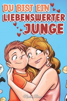 Paperback Du bist ein liebenswerter Junge: Eine Sammlung inspirierender Geschichten über Familie, Freundschaft, Selbstvertrauen und Liebe [German] Book