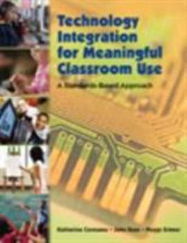 Paperback Technology Integration for Meaningful Classroom Use: A Standards-Based Approach Book