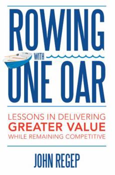 Hardcover Rowing with One Oar: Lessons in Delivering Greater Value While Remaining Competitive Book