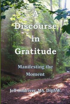 Paperback A Discourse in Gratitude: Manifesting the Moment Book