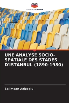 Paperback Une Analyse Socio-Spatiale Des Stades d'Istanbul (1890-1980) [French] Book