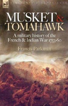 Hardcover Musket & Tomahawk: A Military History of the French & Indian War, 1753-1760 Book