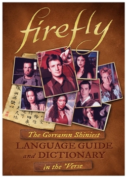 Hardcover Firefly: The Gorramn Shiniest Language Guide and Dictionary in the 'Verse Book