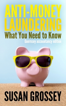 Paperback Anti-Money Laundering: What You Need to Know (Guernsey accountancy edition): A concise guide to anti-money laundering and countering the fina Book