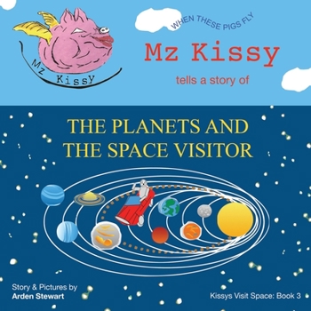 Paperback Mz Kissy Tells a Story of the Planets and the Space Visitor: When These Pigs Fly Book