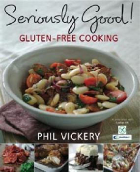 Hardcover Seriously Good!: Gluten-Free Cooking. Phil Vickery Book