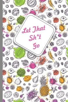 Let That Sh*t Go: Be CALM 6x9 Lined Notebook For Writing Notes or Journaling Birthday Gift Cover Matte College Student School Gift for Girls
