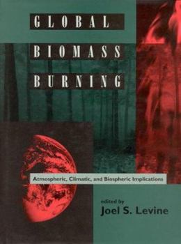 Hardcover Global Biomass Burning: Atmospheric, Climatic, and Biospheric Implications Book