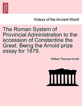 Paperback The Roman System of Provincial Administration to the Accession of Constantine the Great. Being the Arnold Prize Essay for 1879. Book