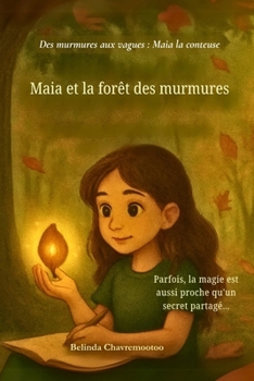 Maia et la forêt des murmures: Lorsqu'une fille timide découvre sa voix et la magie dans une forêt murmurante (Des murmures aux vagues: Maia la conteuse)