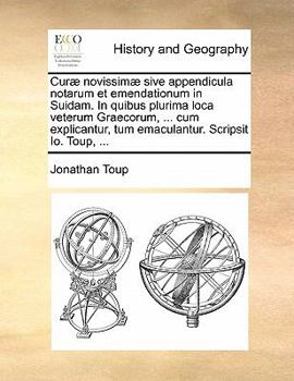 Paperback Curae Novissimae Sive Appendicula Notarum Et Emendationum in Suidam. in Quibus Plurima Loca Veterum Graecorum, ... Cum Explicantur, Tum Emaculantur. S [Latin] Book