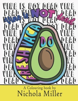 Paperback Vine is NOT dead: a colouring book by Nichola Miller Book